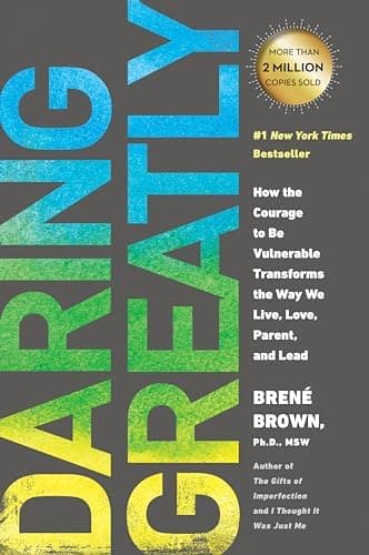 Daring Greatly: How the Courage to Be Vulnerable Transforms the Way We Live, Love, Parent, and L Ead