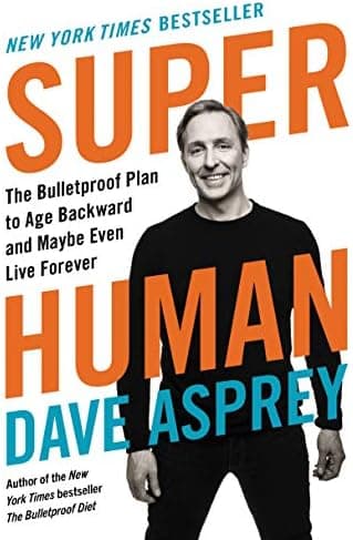 Super Human: The Bulletproof Plan to Age Backward and Maybe Even Live Forever: 5