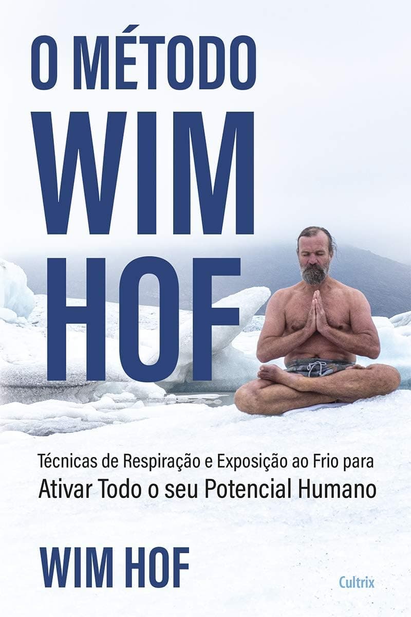 O Método Wim Hof: Ative Todo o seu Potencial Humano